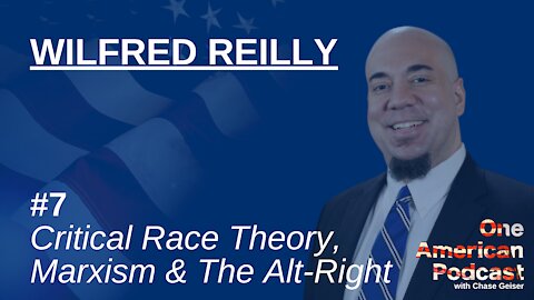 Critical Race Theory, Marxism & The Alt-Right | Wilfred Reilly | One American Podcast #7