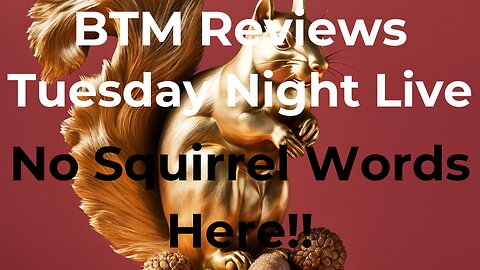 BTM Reviews Tuesday Night Live No Squirrel Words Here