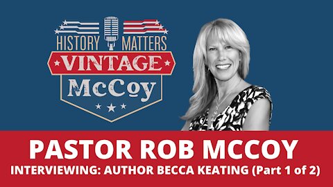 Pastor Rob McCoy: Interviewing Author Becca Keating (Part 1 of 2)