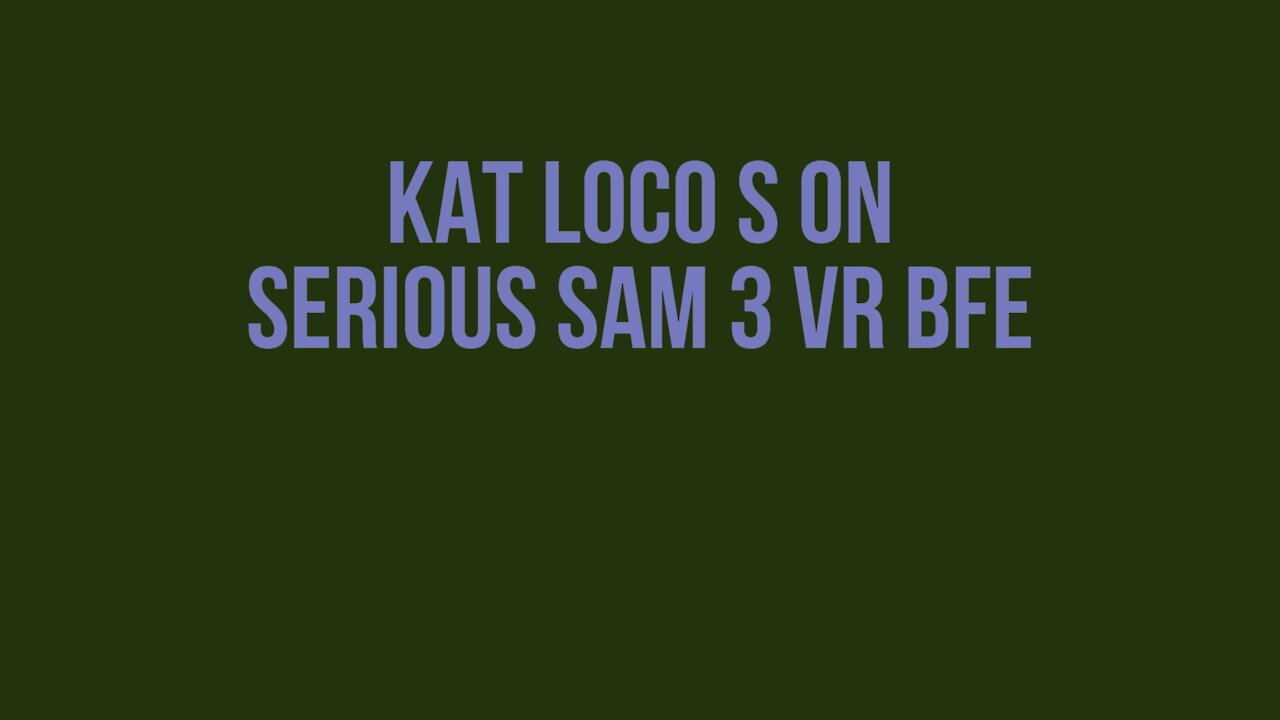 KAT LOCO S on Serious Sam 3 VR BFE