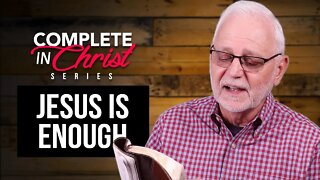 Complete In Christ Series: Jesus is Enough