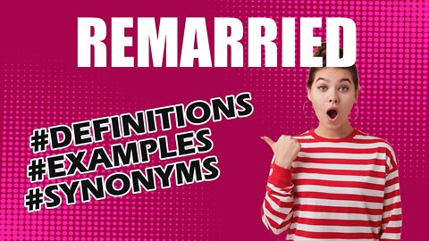 Definition and meaning of the word "remarried"