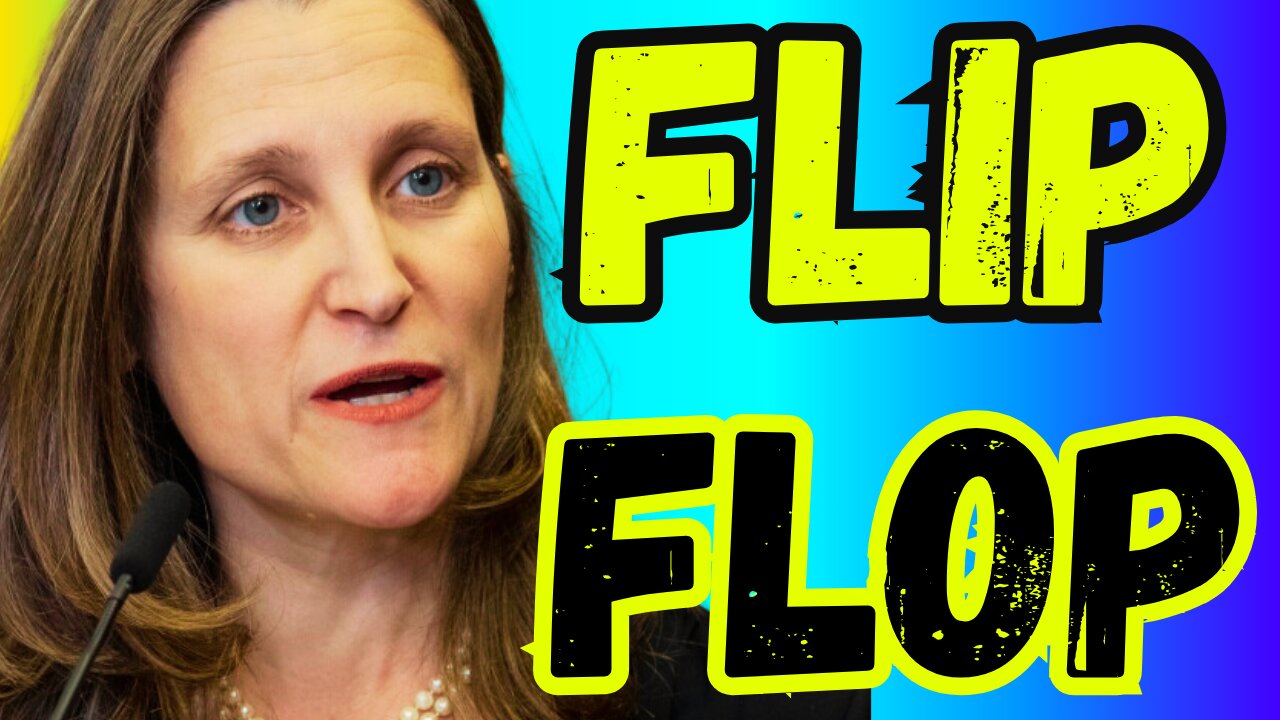 Chrystia Freeland/Justin Trudeau FLIP FLOP On MAJOR ISSUE