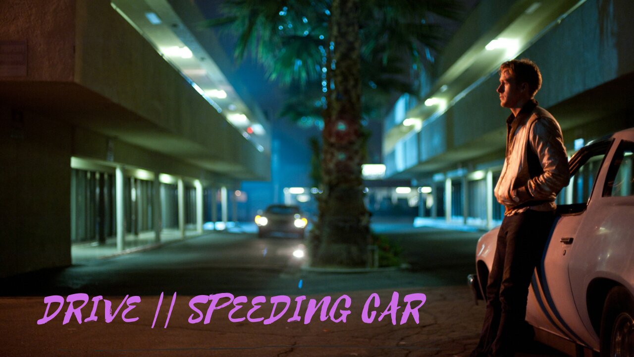 Drive || Speeding Car