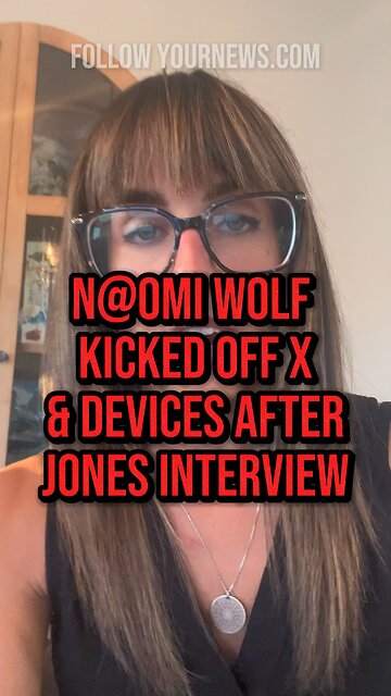 NAOMI WOLF MASSIVELY CENSORED AFTER INTERVIEW WITH ALEX JONES