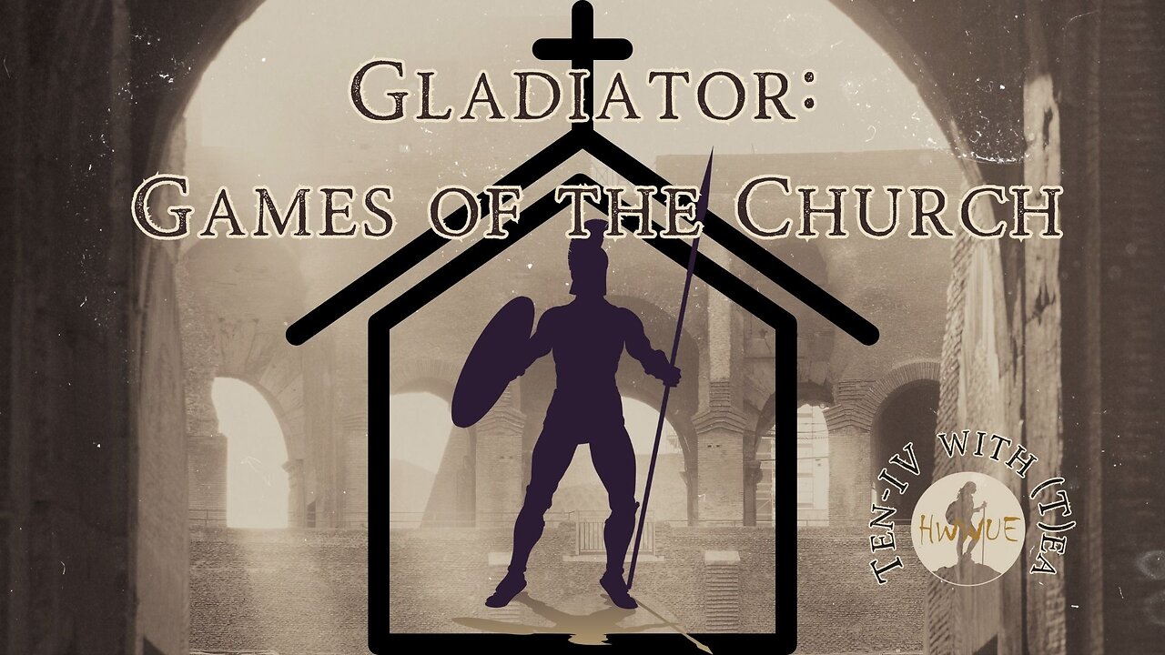 Gladiator - Games of the Church - Ten-IV with (T)ea 12/10/2024