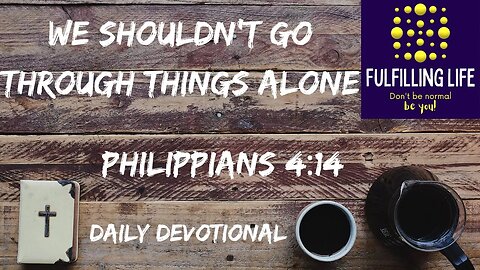 Thank You For Helping - Philippians 4:14 - Fulfilling Life Daily Devotional