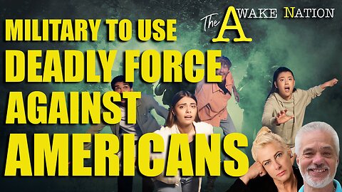 The Awake Nation Military To Use Deadly Force Against Americans