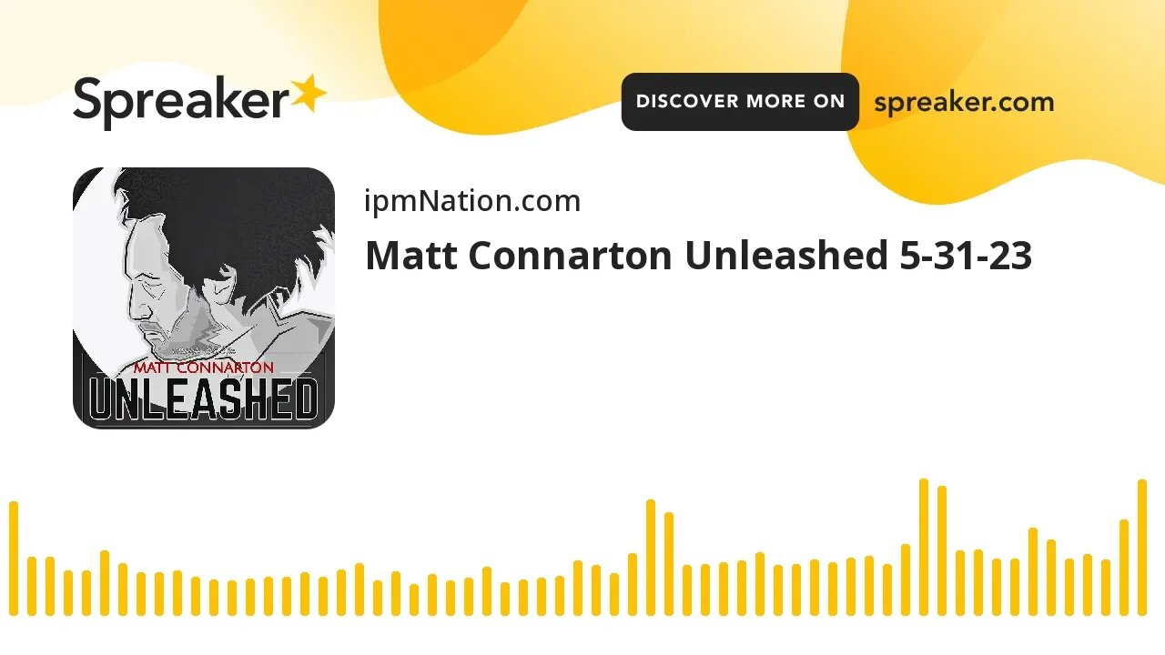 Matt Connarton Unleashed 5-31-23