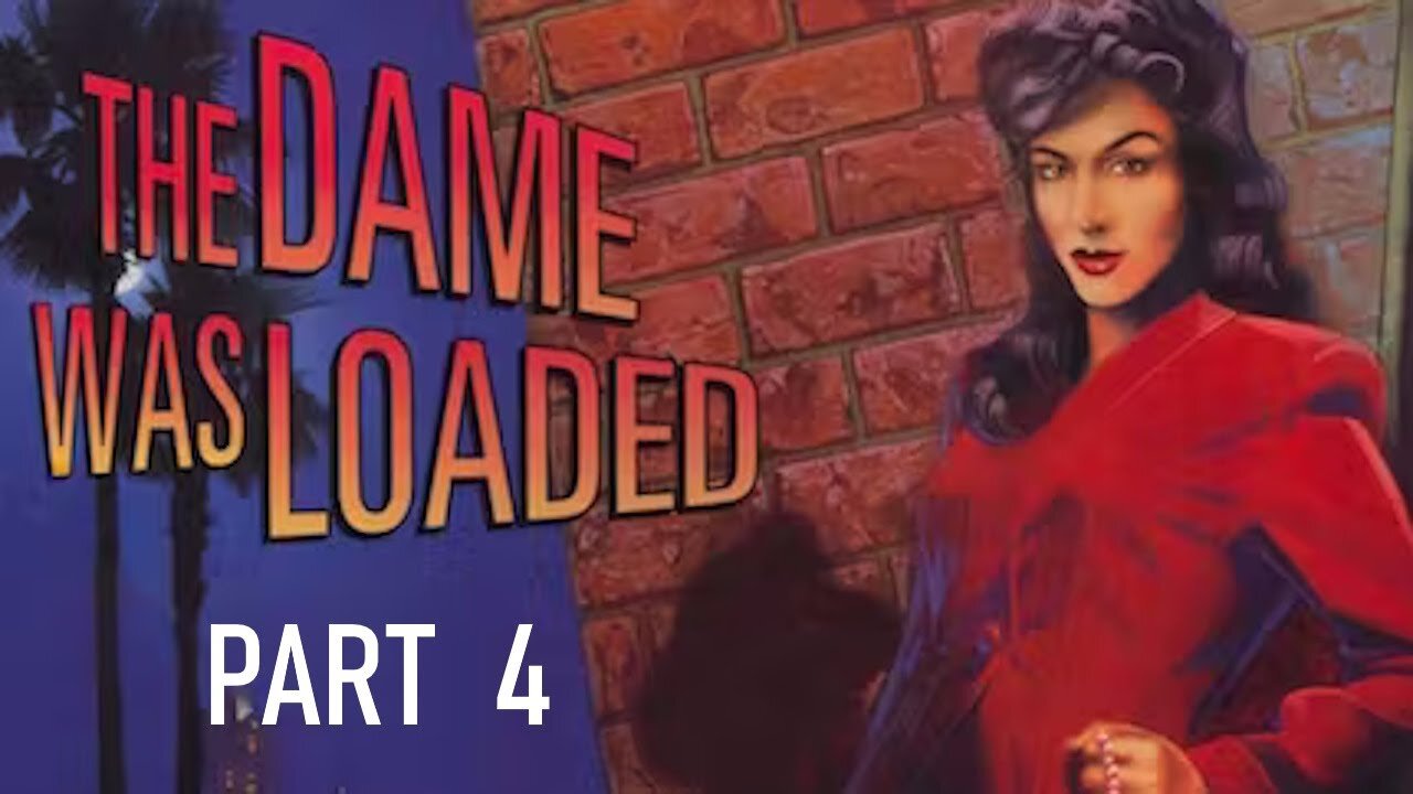 (Let's Play) The Dame Was Loaded Part 4