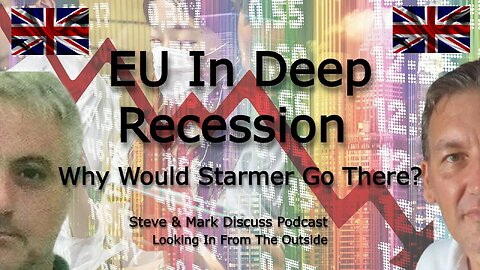 EU In Deep Recession - Why Would Starmer Go There?