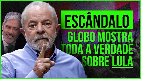 URGENTE! GLOBO ESCANCARA MEDO DO GOVERNO LULA.