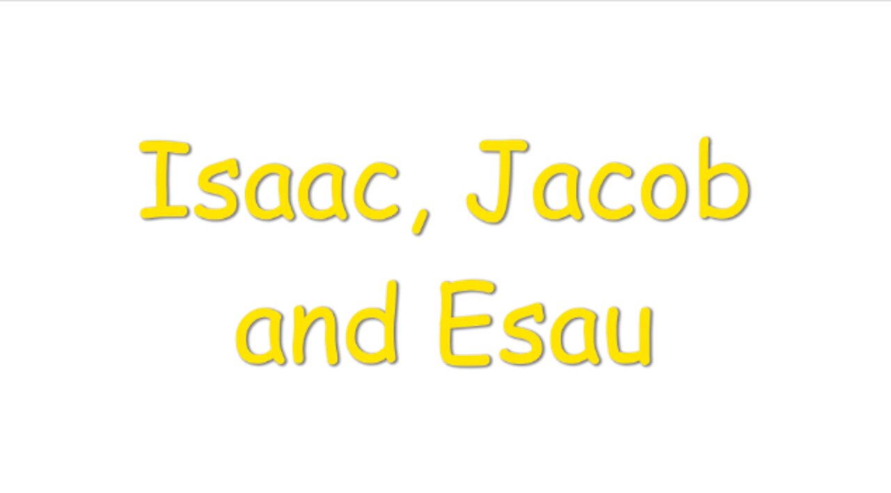 Isaac, Jacob and Esau (Genesis Chapters 25:27-34 & 27:1-40)