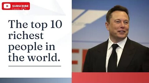 The top 10 richest people in the world.