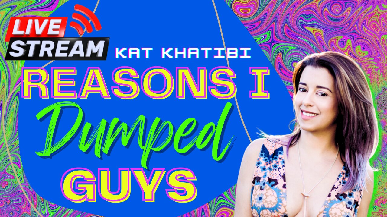 Reasons I Dumped Guys When Dating: LIVESTREAM Q&A with Kat Khatibi