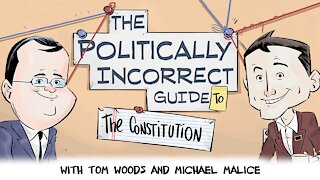 The Politically Incorrect Guide to the Constitution (Starring Tom Woods & Michael Malice!)