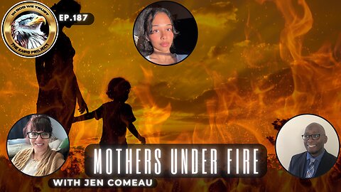 Ep. 187 – Mothers Under Fire