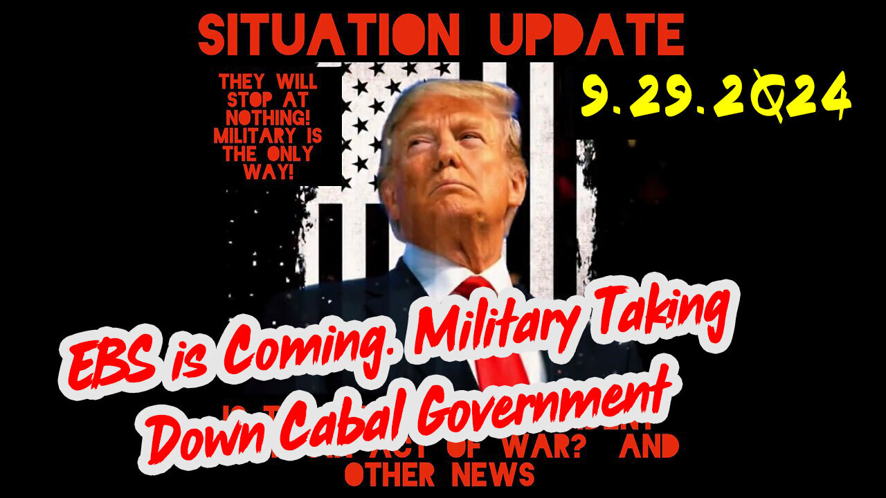 Situation Update 9-29-24 ~ EBS is Coming. Military Taking Down Cabal Government