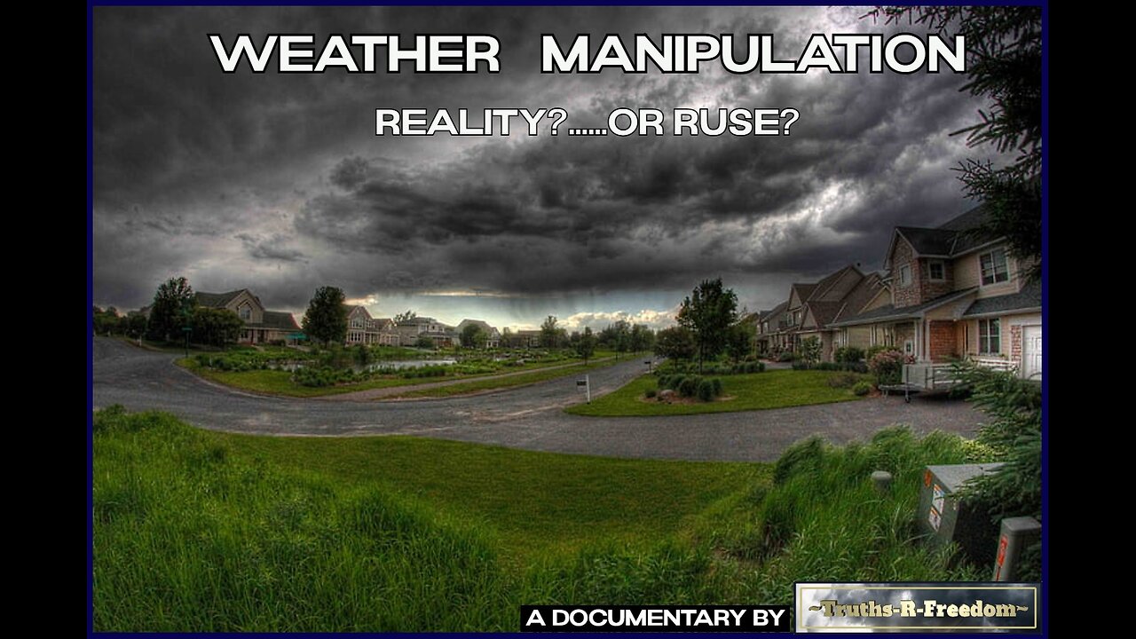 The Documentary: Weather Manipulation....Real?...or Ruse?...