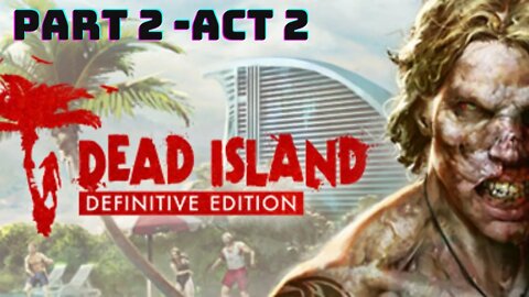 Dead Island : Definitive Edition - Gameplay Walkthrough No Commentary - Act 2