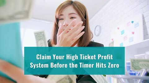 Claim Your High Ticket Profit System Before The Timer Hits Zero