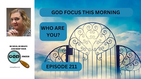 GOD FOCUS THIS MORNING EP211 WHO ARE YOU?