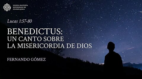 Benedictus: Un canto sobre la misericordia de Dios (Lucas 1:57-80) - Fernando Gómez