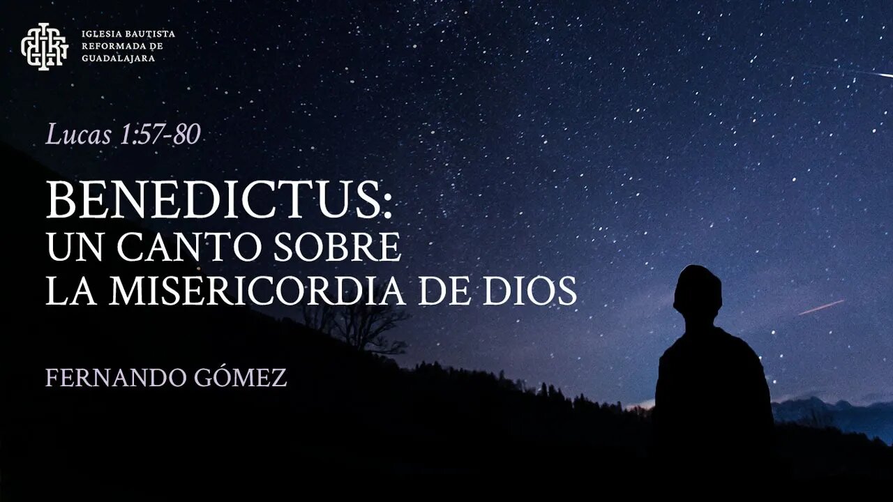 Benedictus: Un canto sobre la misericordia de Dios (Lucas 1:57-80) - Fernando Gómez