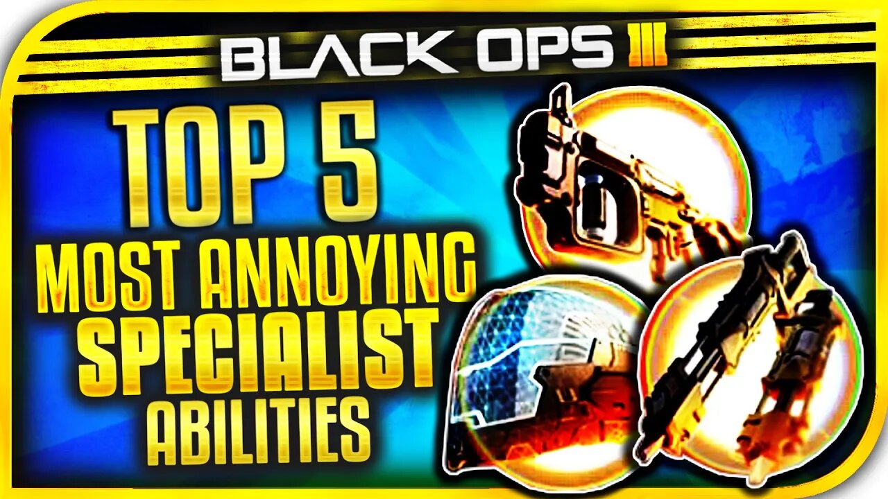 TOP 5 "MOST ANNOYING SPECIALIST ABILITIES IN BLACK OPS 3" - BO3 Top 5 - "Top 5 Annoying Specialists"