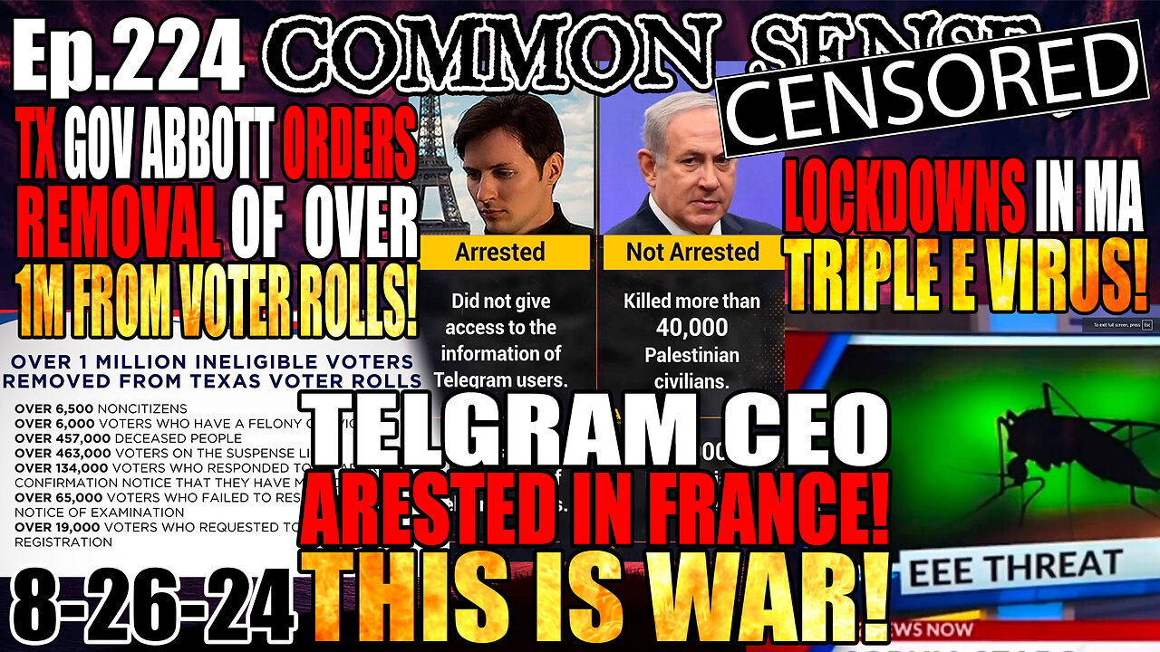 Ep.224 THIS IS WAR! Telegram CEO ARRESTED in France! TX Gov Abbott Removes 1 Million From Voter Roll