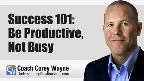 Success 101: Be Productive, Not Busy