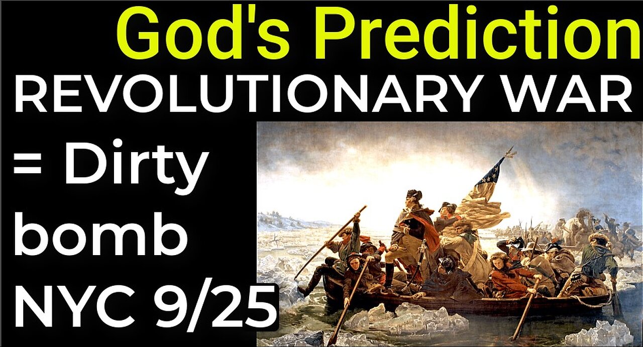 God's Prediction: Dirty bomb NYC 9/25 = REVOLUTIONARY WAR