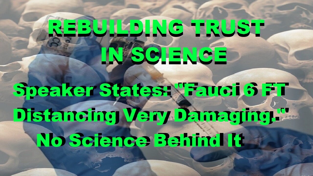 Rebuilding Trust In Science, Speaker: "Fauci 6 FT Distancing Very Damaging"