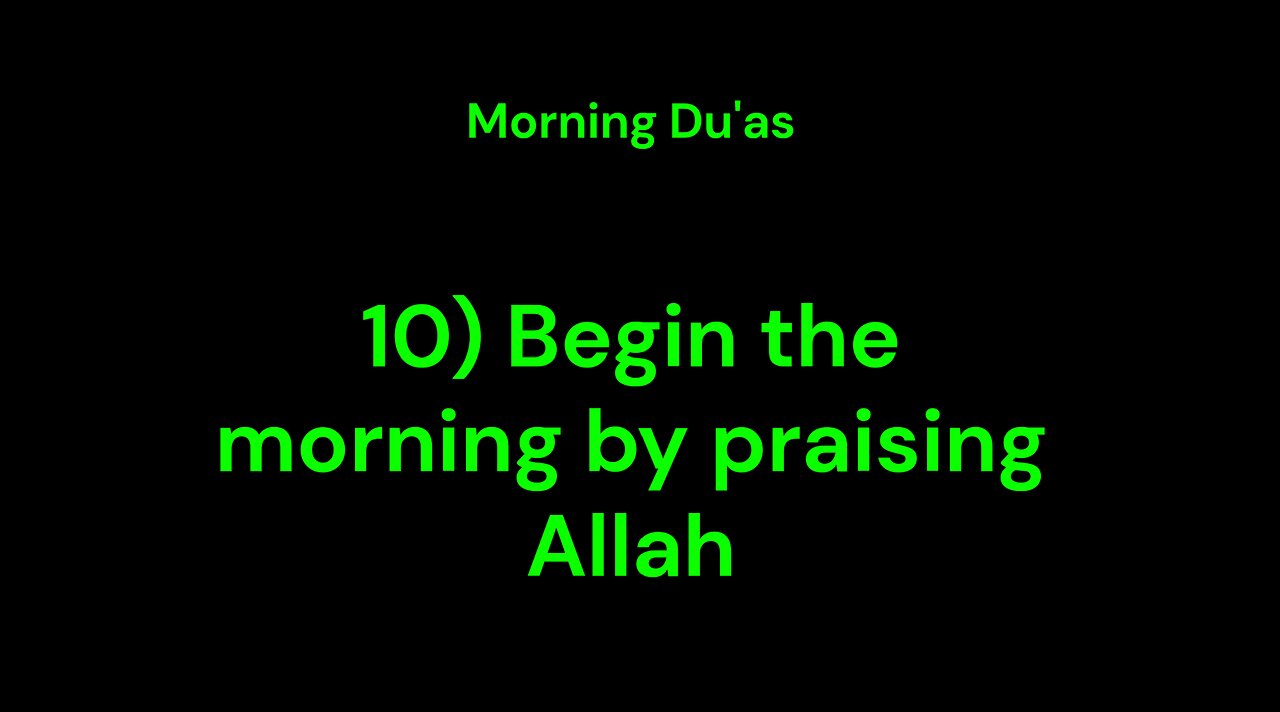 10) Begin the morning by praising Allah