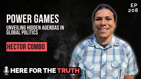 Episode 208 - Hector Combo | Power Games: Unveiling Hidden Agendas in Global Politics