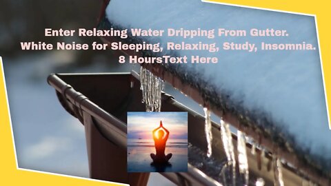 Relaxing Water Dripping From Gutter. White Noise for Sleeping, Relaxing, Study, Insomnia. 8 Hours