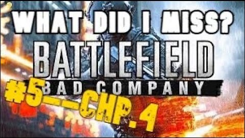 What I Miss: Chapt. 4- Par For The Course [Battlefield- Bad Company]