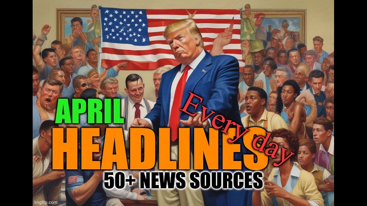 Headlines - Every day of April 2024. 50+ news sources