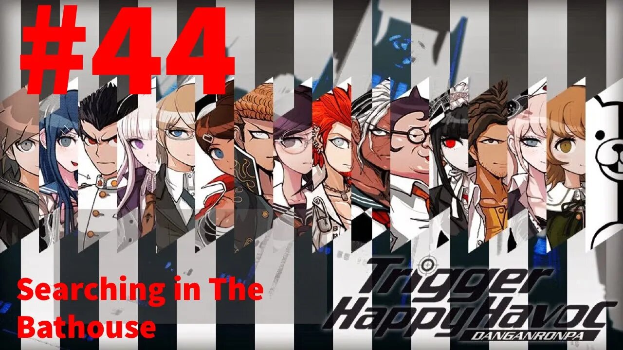 Danganronpa: Trigger Happy Havoc - Episode 44: Searching in The Bathouse