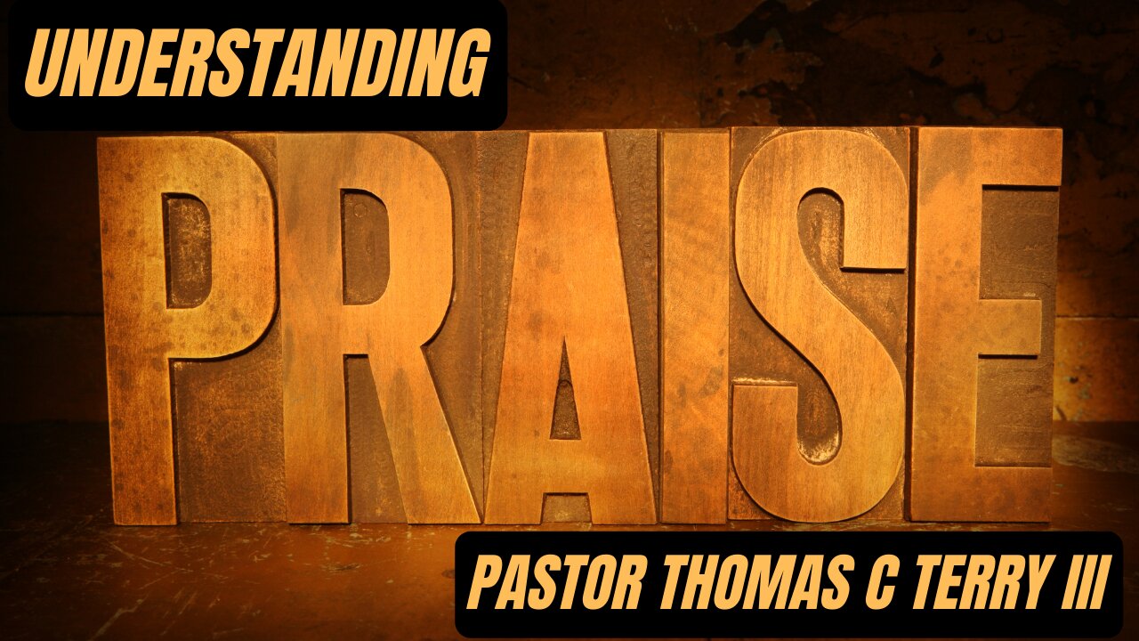 Understanding Praise - Pastor Thomas C Terry III - 7/14/24