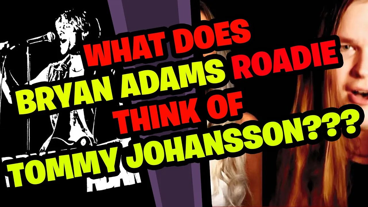 What does BRYAN ADAMS Roadie think of TOMMY JOHANSSON???