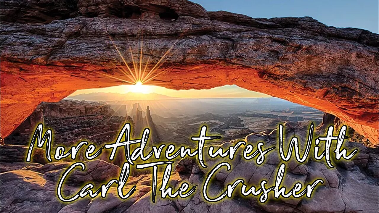 More Adventures of Carl the Crusher