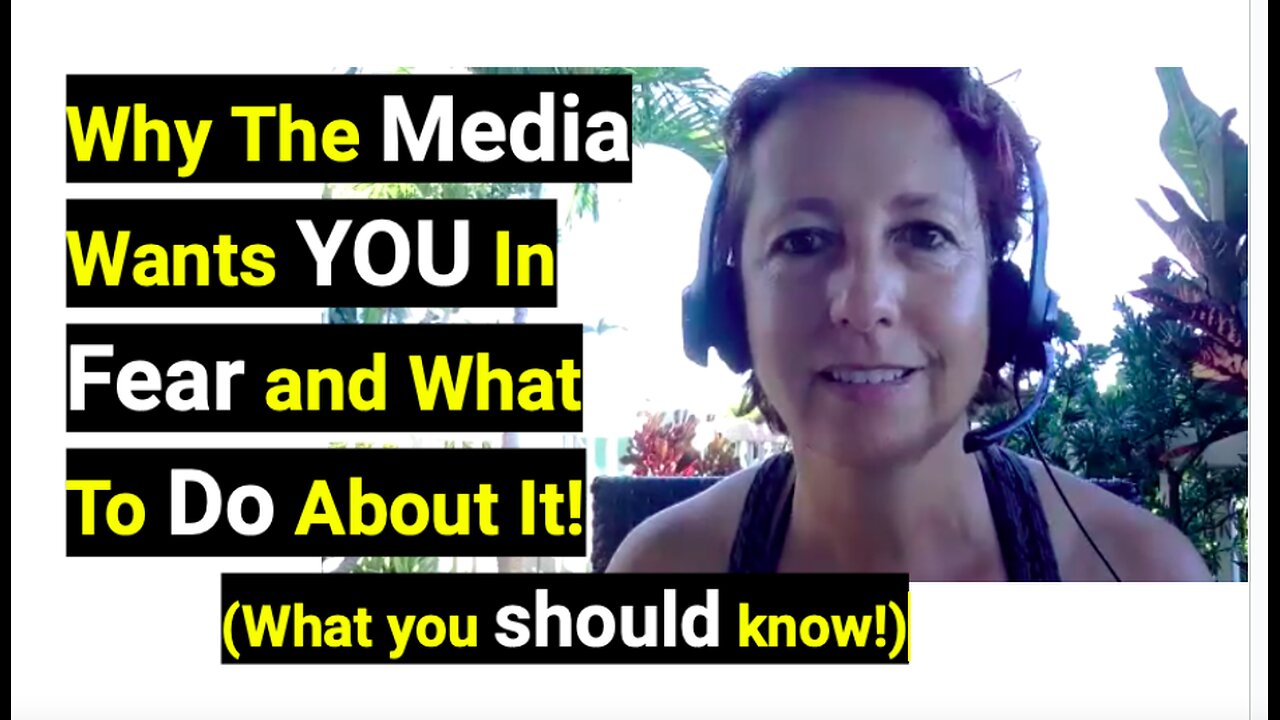 Why The Media Wants YOU In Fear and What To Do About It!(What you should know!)