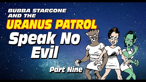 Bubba Stargone: Speak No Evil Part Nine