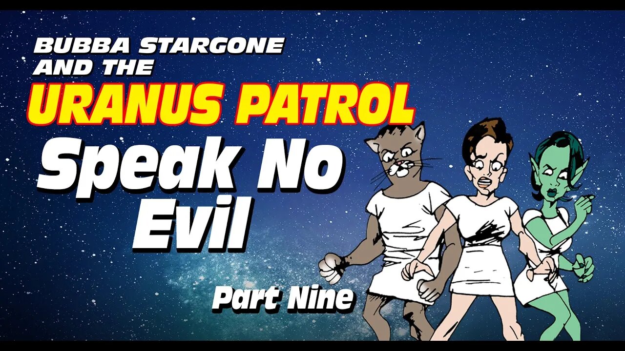 Bubba Stargone: Speak No Evil Part Nine