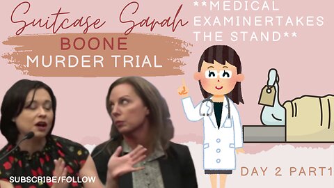 **DEPUTY CHIEF MEDICAL EXAMINER** "Suitcase Sarah" Boone: Murder Trial Day 2/Part 1