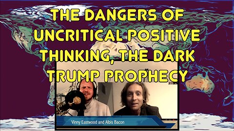 Hope and Uncritical Positive Thinking. The Dark Trump Prophecy with Albis Bacon, Vinny Eastwood Show