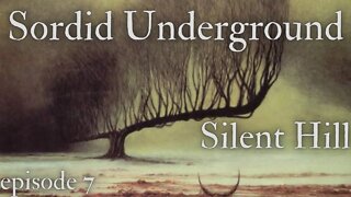 Sordid Underground - Silent Hill - episode 7.5