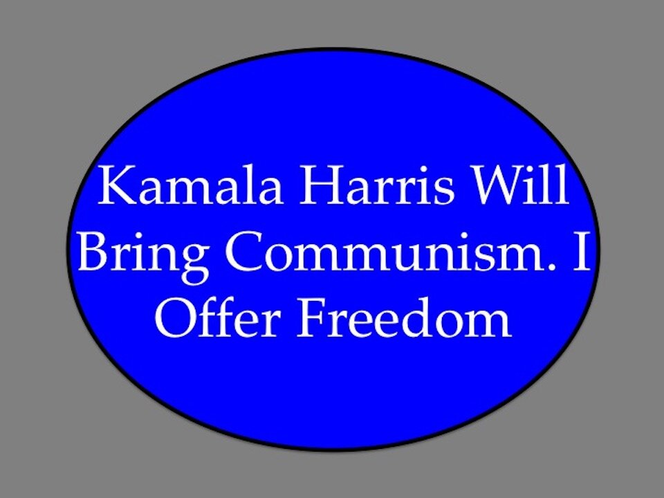 Kamala Will Bring Communism. I Offer Freedom.