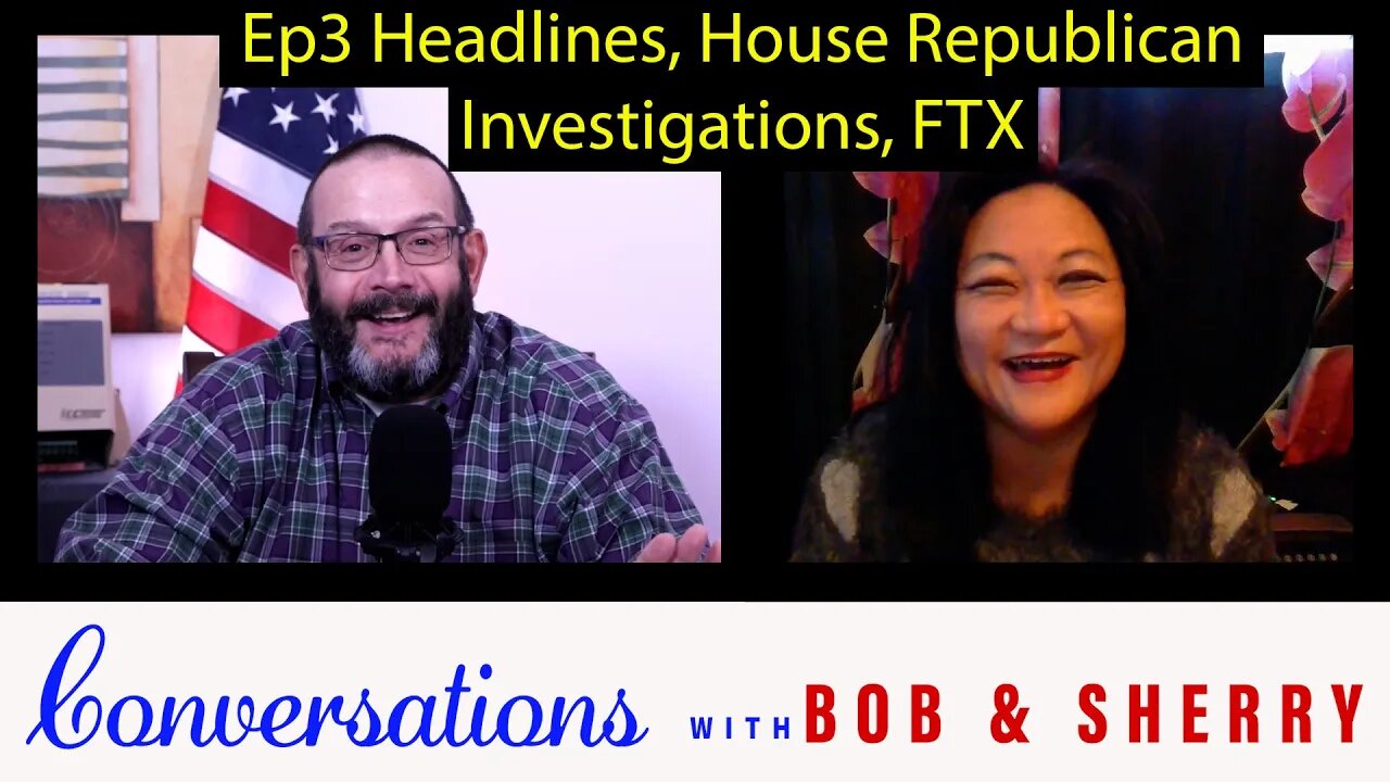 Conversations Ep3 FTX House Repub Investigations Headlines